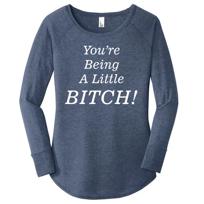 You're Being A Little Bitch Women's Perfect Tri Tunic Long Sleeve Shirt