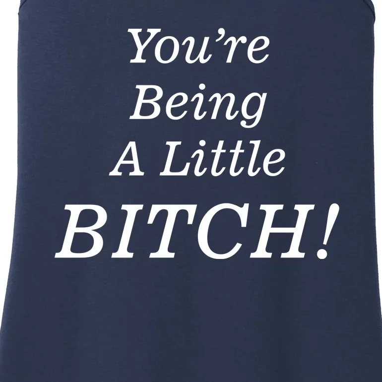 You're Being A Little Bitch Ladies Essential Tank