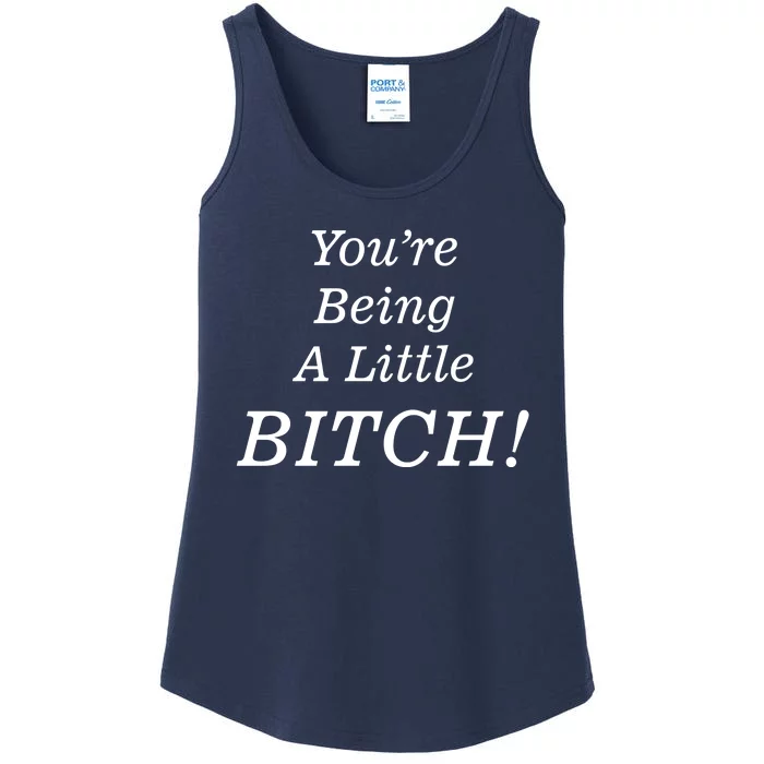 You're Being A Little Bitch Ladies Essential Tank