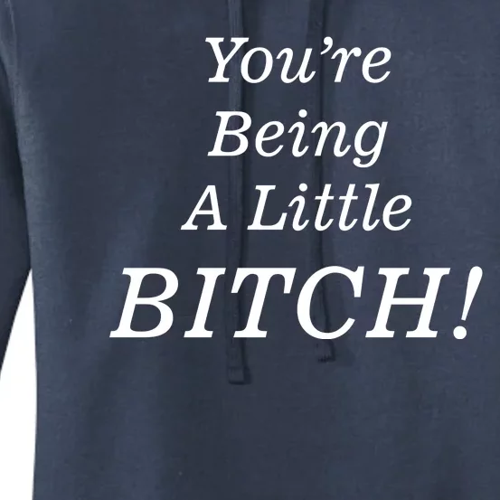 You're Being A Little Bitch Women's Pullover Hoodie