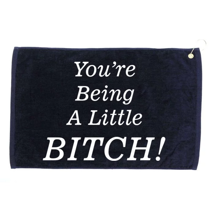 You're Being A Little Bitch Grommeted Golf Towel