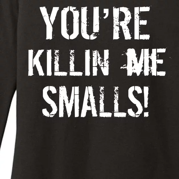 You're Killin Me Smalls! Womens CVC Long Sleeve Shirt