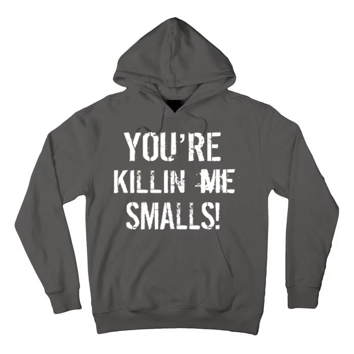 You're Killin Me Smalls! Tall Hoodie