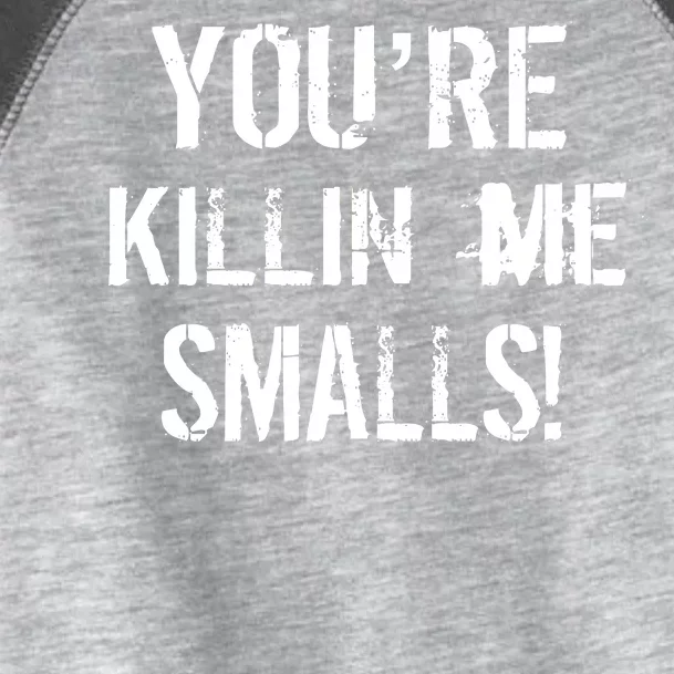 You're Killin Me Smalls! Toddler Fine Jersey T-Shirt