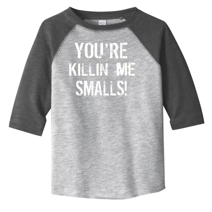 You're Killin Me Smalls! Toddler Fine Jersey T-Shirt