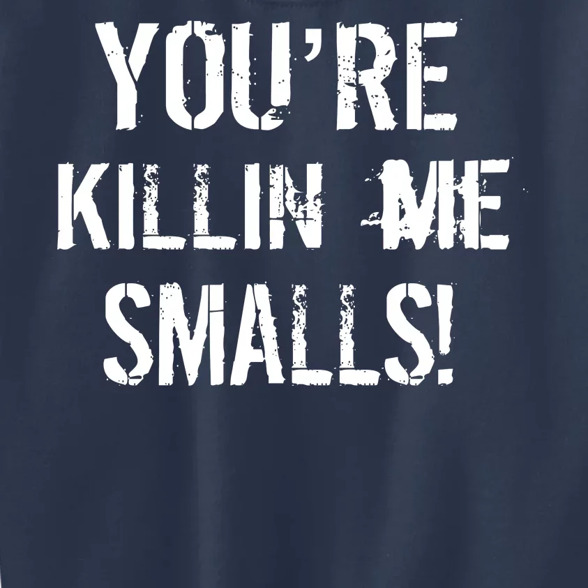 You're Killin Me Smalls! Kids Sweatshirt