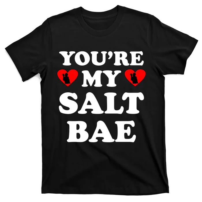 You're My Salt Bae Funny Trending Meme T-Shirt