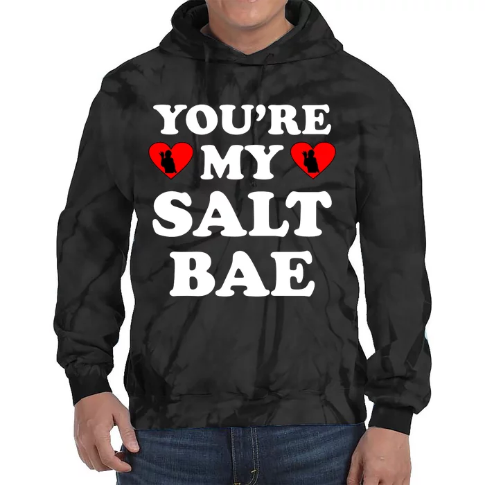 You're My Salt Bae Funny Trending Meme Tie Dye Hoodie