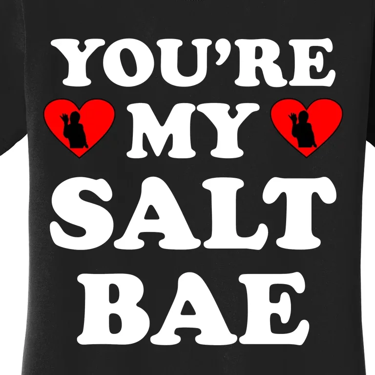 You're My Salt Bae Funny Trending Meme Women's T-Shirt