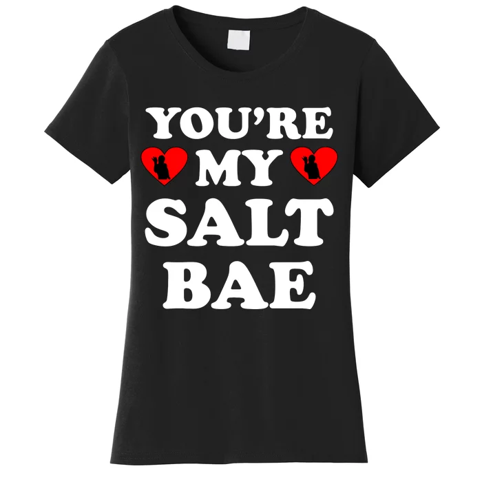 You're My Salt Bae Funny Trending Meme Women's T-Shirt