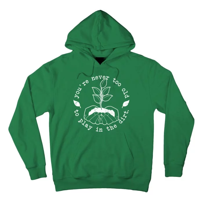 You're Never Too Old To Play In The Dirt Tall Hoodie