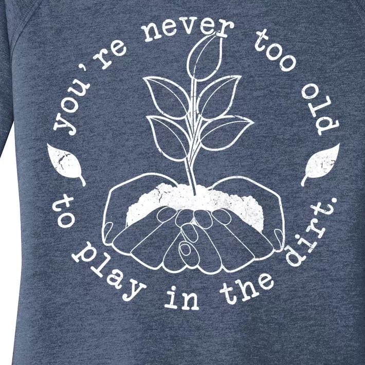 You're Never Too Old To Play In The Dirt Women's Perfect Tri Tunic Long Sleeve Shirt