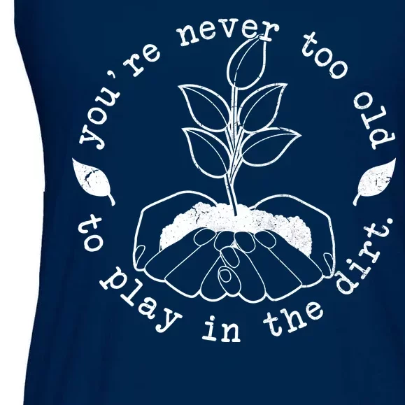 You're Never Too Old To Play In The Dirt Ladies Essential Flowy Tank