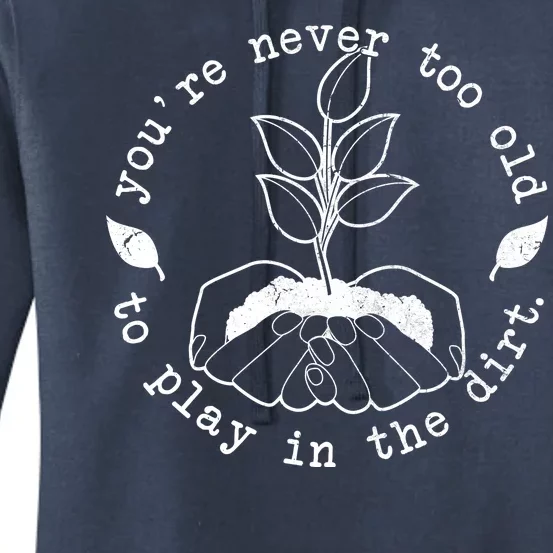 You're Never Too Old To Play In The Dirt Women's Pullover Hoodie