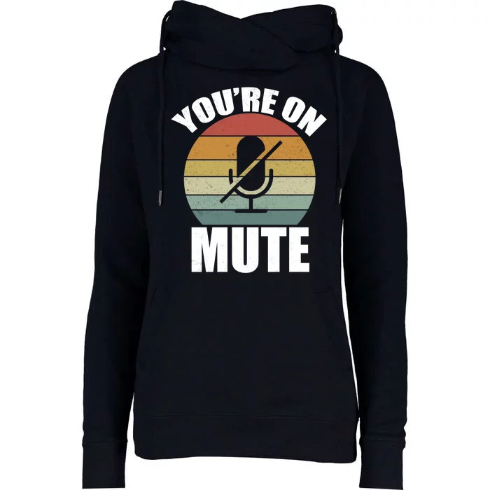 You're On Mute Retro Funny Womens Funnel Neck Pullover Hood