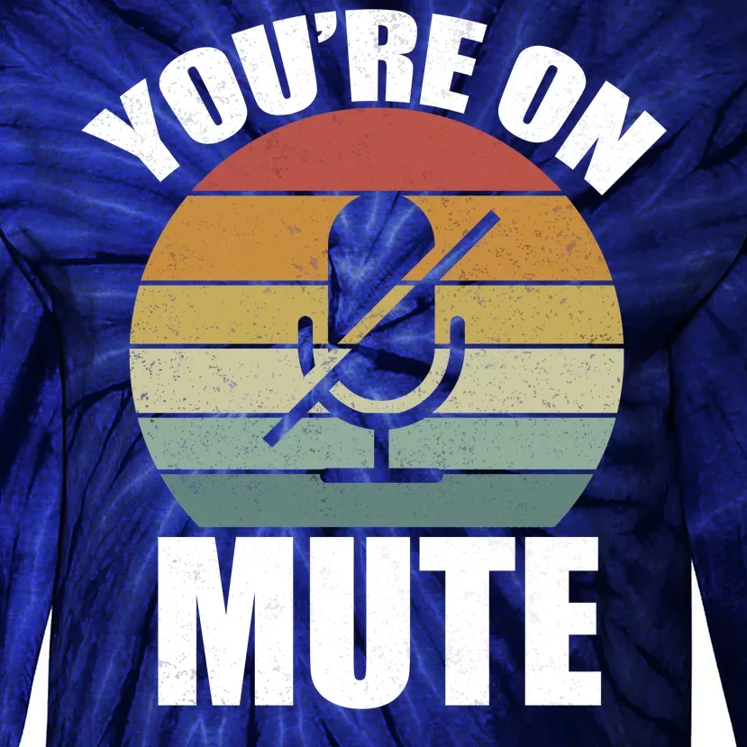 You're On Mute Retro Funny Tie-Dye Long Sleeve Shirt