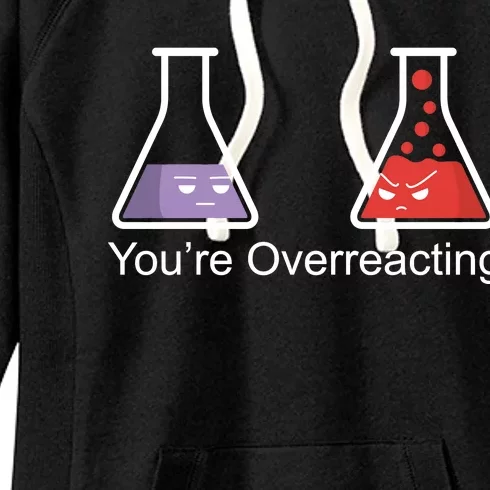 You're Overreacting Funny Chemist Women's Fleece Hoodie