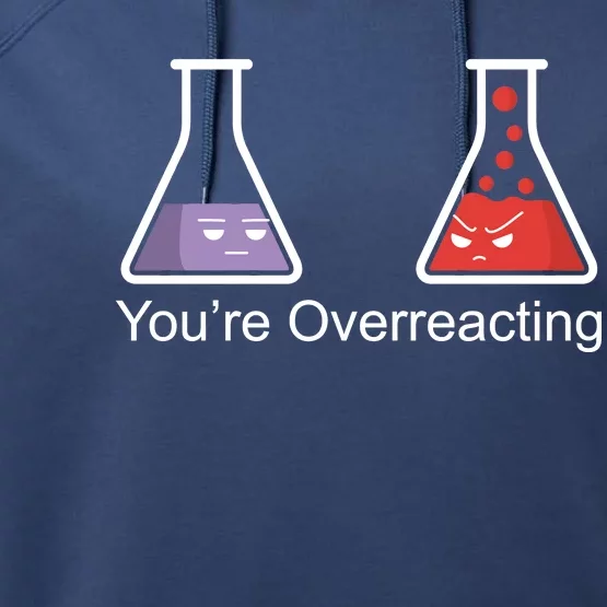 You're Overreacting Funny Chemist Performance Fleece Hoodie