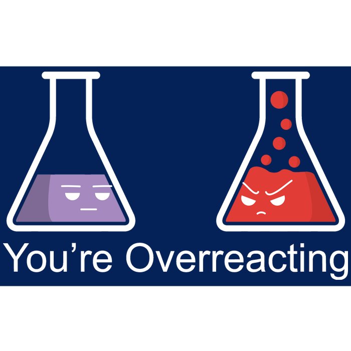 You're Overreacting Funny Chemist Bumper Sticker