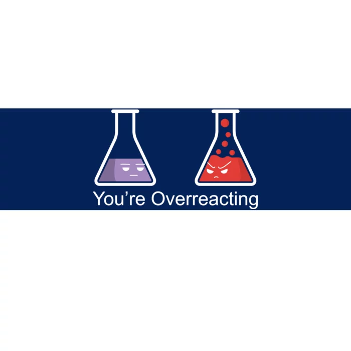 You're Overreacting Funny Chemist Bumper Sticker