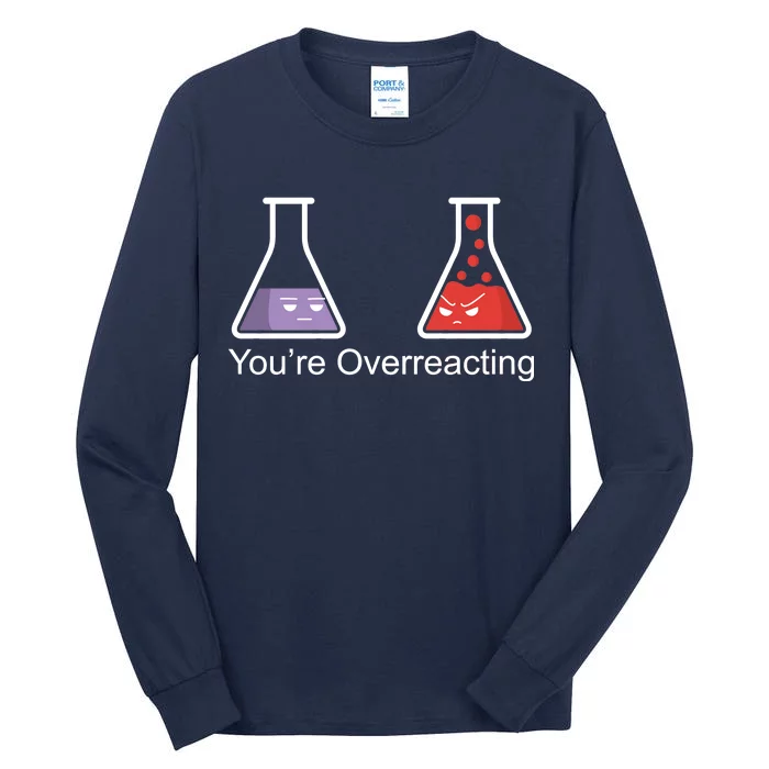 You're Overreacting Funny Chemist Tall Long Sleeve T-Shirt