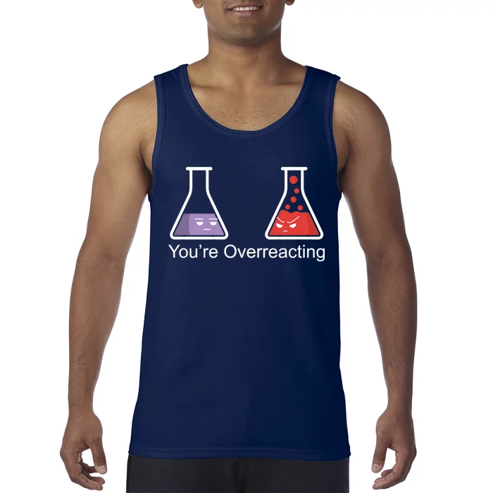 You're Overreacting Funny Chemist Tank Top