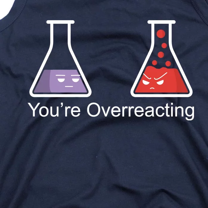 You're Overreacting Funny Chemist Tank Top