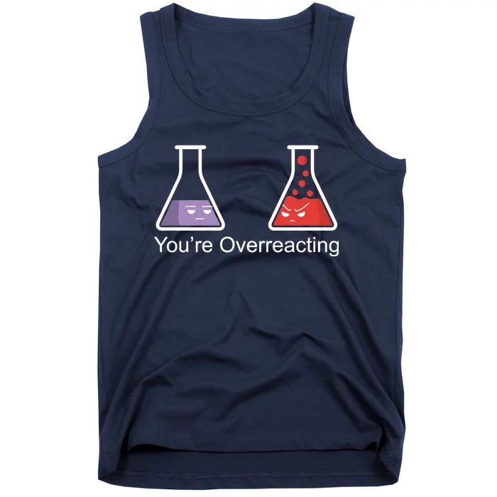 You're Overreacting Funny Chemist Tank Top