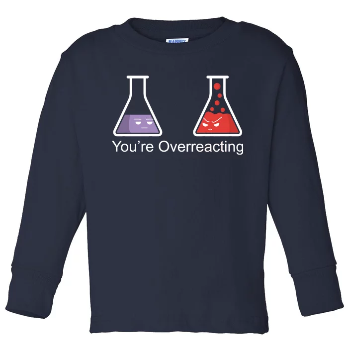 You're Overreacting Funny Chemist Toddler Long Sleeve Shirt