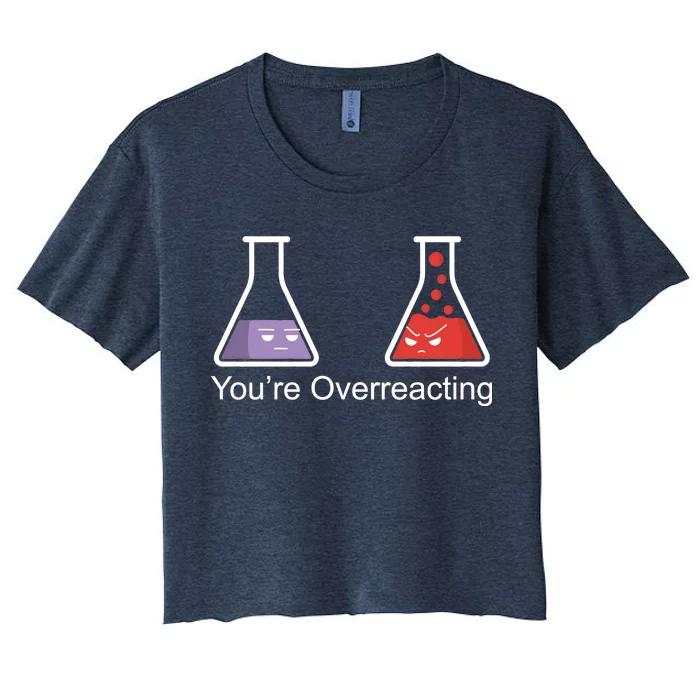 You're Overreacting Funny Chemist Women's Crop Top Tee