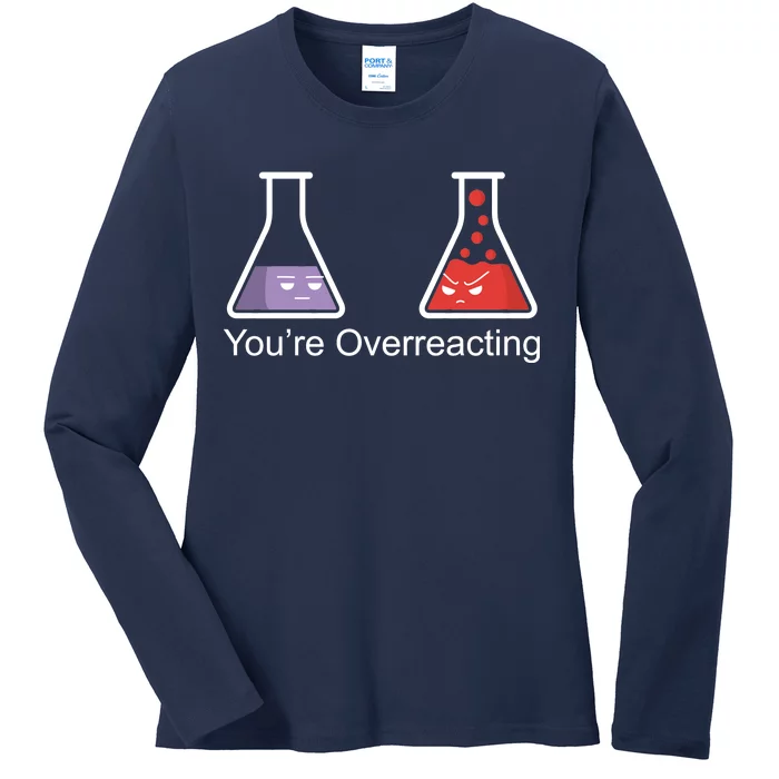 You're Overreacting Funny Chemist Ladies Long Sleeve Shirt