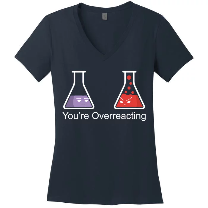 You're Overreacting Funny Chemist Women's V-Neck T-Shirt