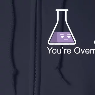 You're Overreacting Funny Chemist Full Zip Hoodie