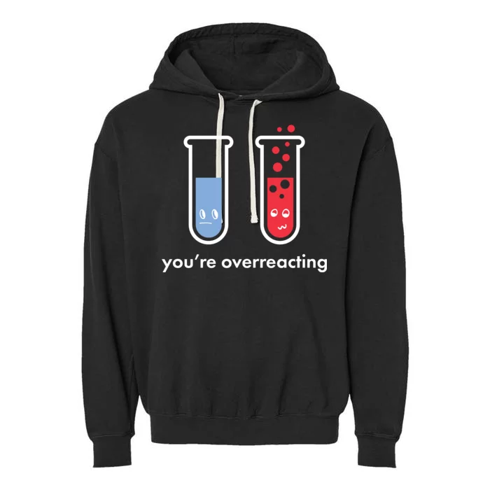 You're Overreacting Funny Science Garment-Dyed Fleece Hoodie