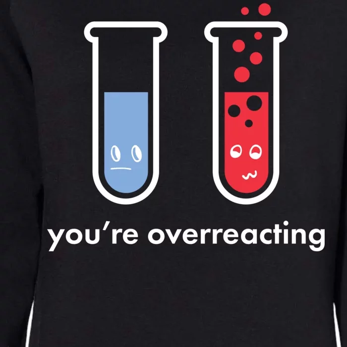 You're Overreacting Funny Science Womens California Wash Sweatshirt