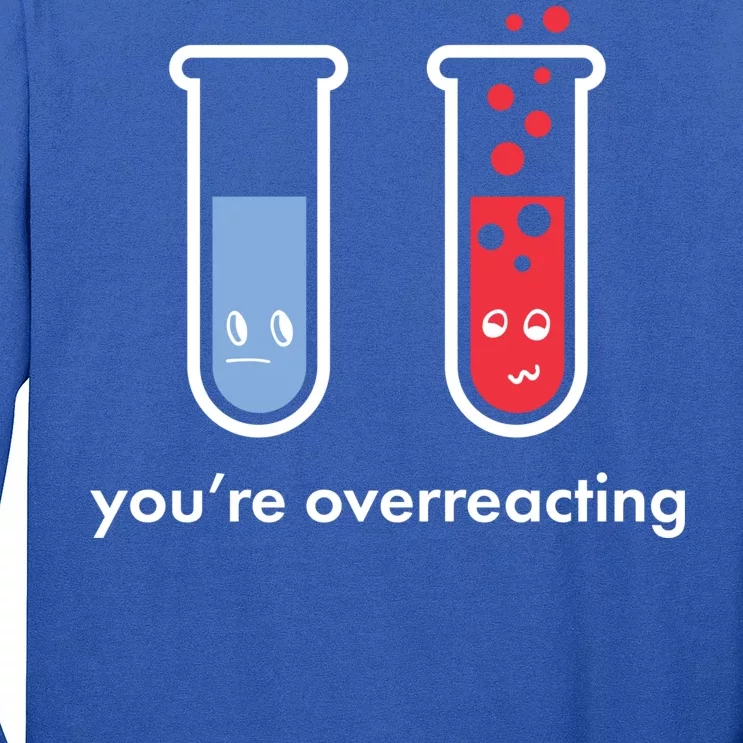 You're Overreacting Funny Science Long Sleeve Shirt