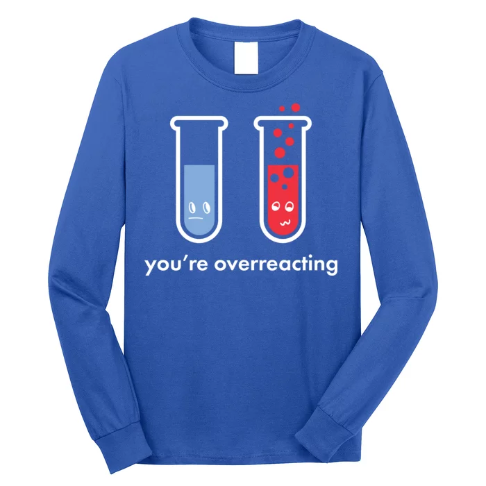 You're Overreacting Funny Science Long Sleeve Shirt