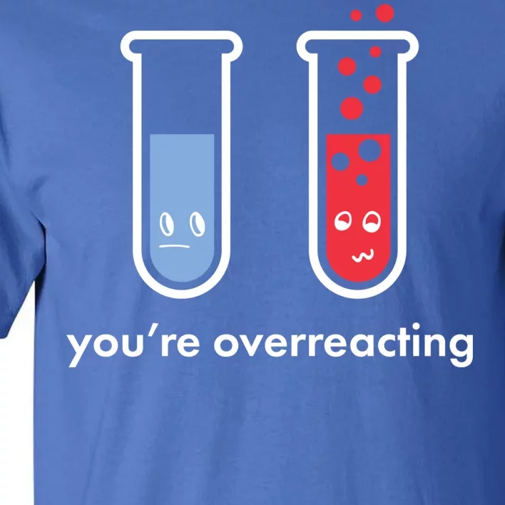 You're Overreacting Funny Science Tall T-Shirt