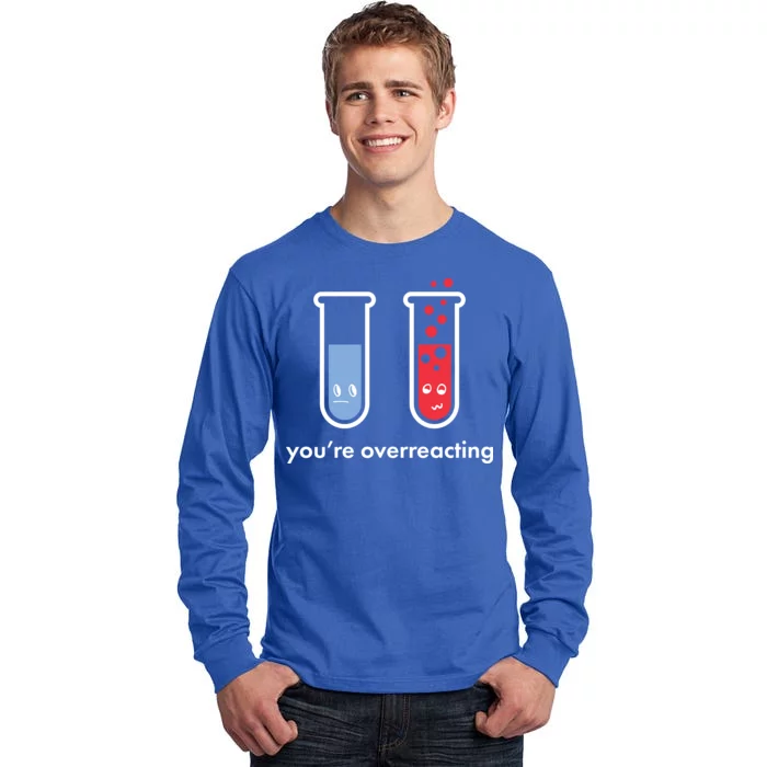 You're Overreacting Funny Science Tall Long Sleeve T-Shirt