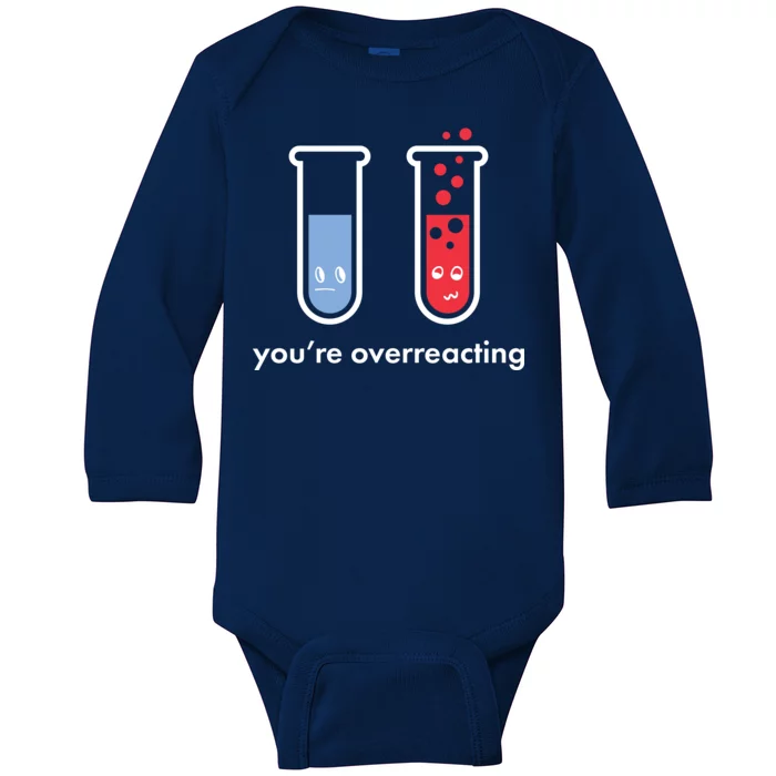 You're Overreacting Funny Science Baby Long Sleeve Bodysuit