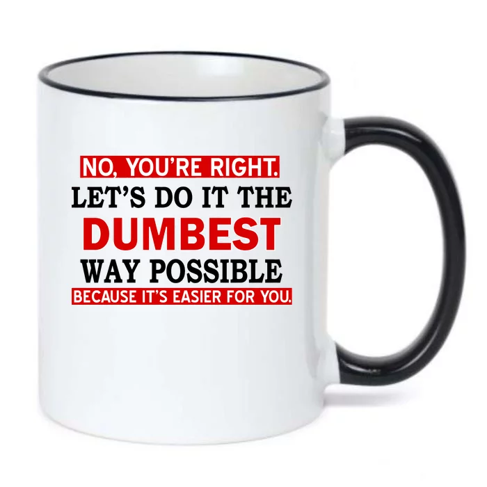 You're Right Let's Do The Dumbest Way Possible Humor Black Color Changing Mug