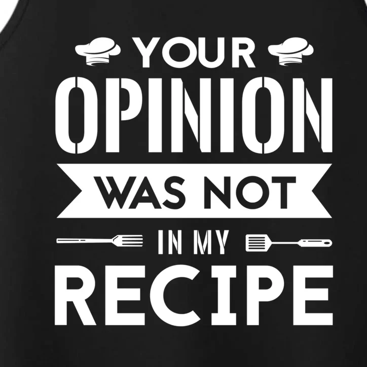 Your Opinion Was Not In My Recipe Funny Gift Cook Cooking Sous Gift Performance Tank