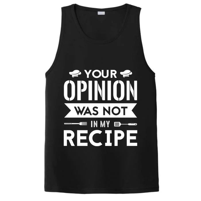 Your Opinion Was Not In My Recipe Funny Gift Cook Cooking Sous Gift Performance Tank