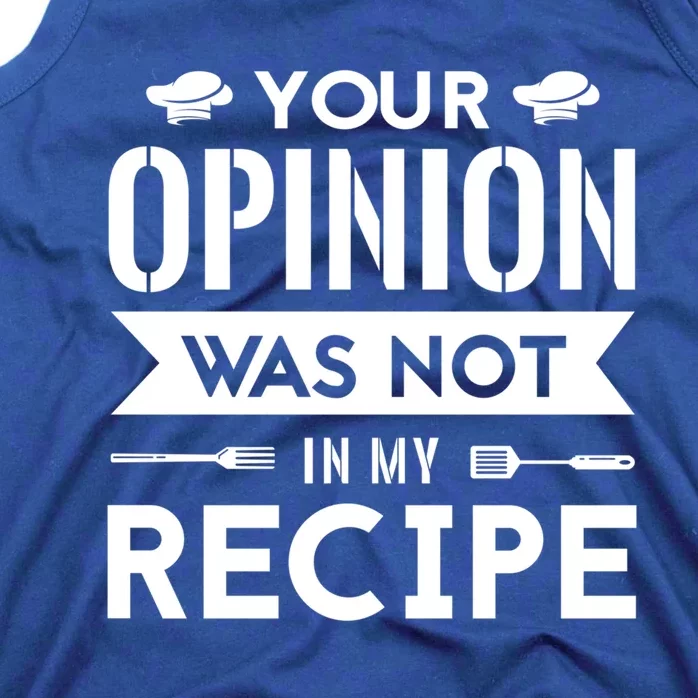 Your Opinion Was Not In My Recipe Funny Gift Cook Cooking Sous Gift Tank Top