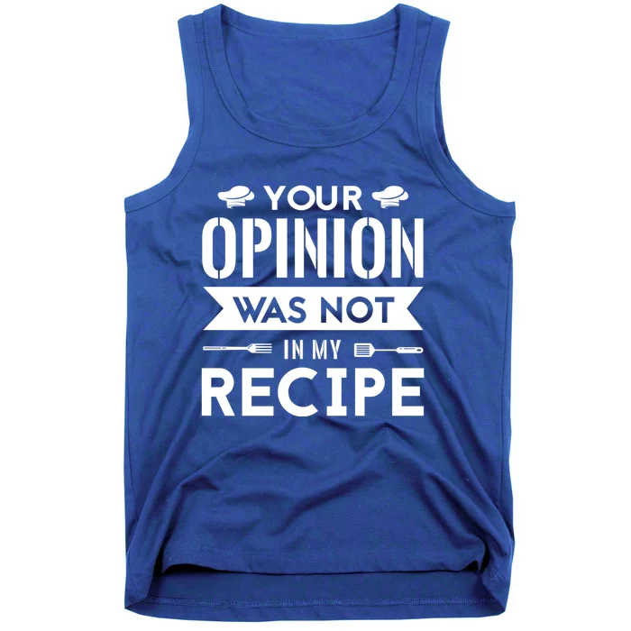 Your Opinion Was Not In My Recipe Funny Gift Cook Cooking Sous Gift Tank Top