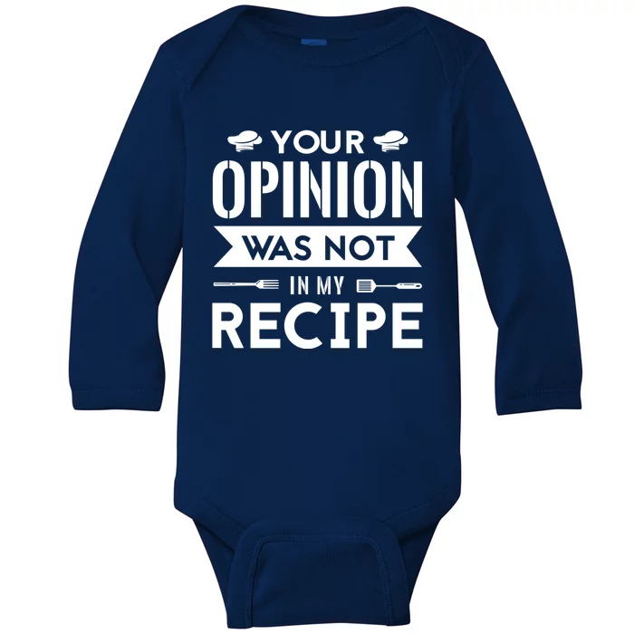 Your Opinion Was Not In My Recipe Funny Gift Cook Cooking Sous Gift Baby Long Sleeve Bodysuit