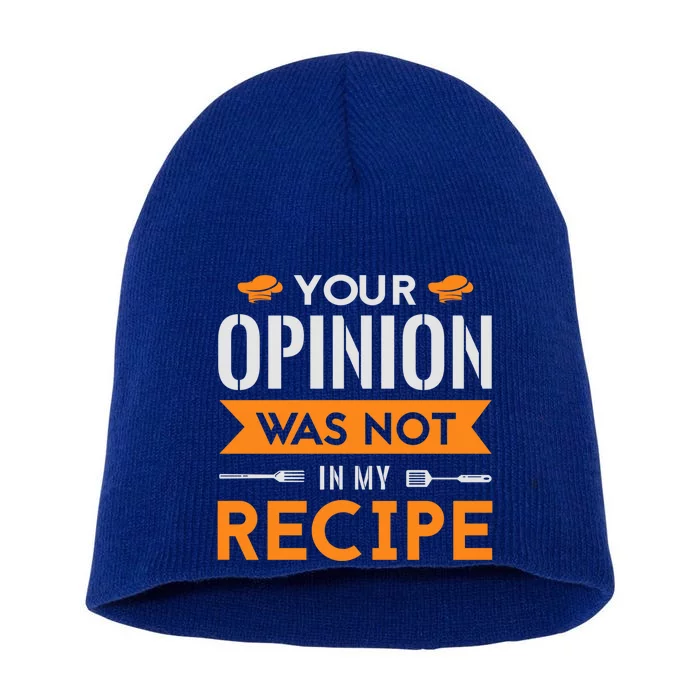 Your Opinion Was Not In My Recipe Funny Gift Cook Cooking Sous Great Gift Short Acrylic Beanie