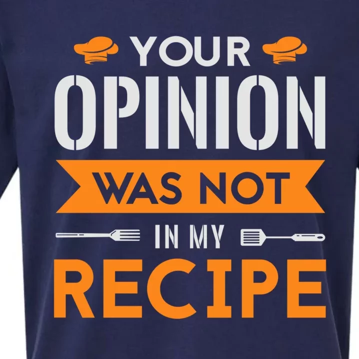 Your Opinion Was Not In My Recipe Funny Gift Cook Cooking Sous Great Gift Sueded Cloud Jersey T-Shirt