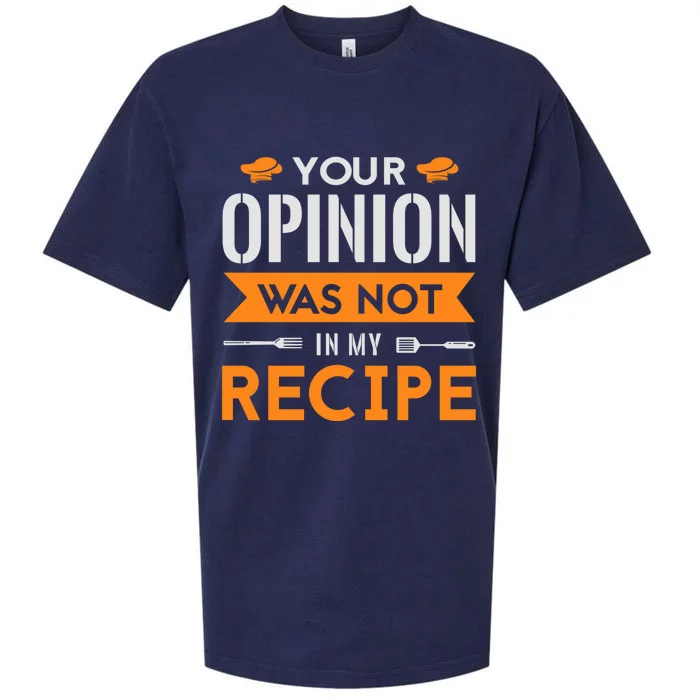 Your Opinion Was Not In My Recipe Funny Gift Cook Cooking Sous Great Gift Sueded Cloud Jersey T-Shirt