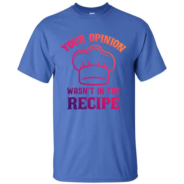 Your Opinion Wasnt In The Recipe Fruit Bread Gift Tall T-Shirt